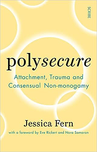 Polysecure: Attachment, Trauma and Consensual Non-monogamy 